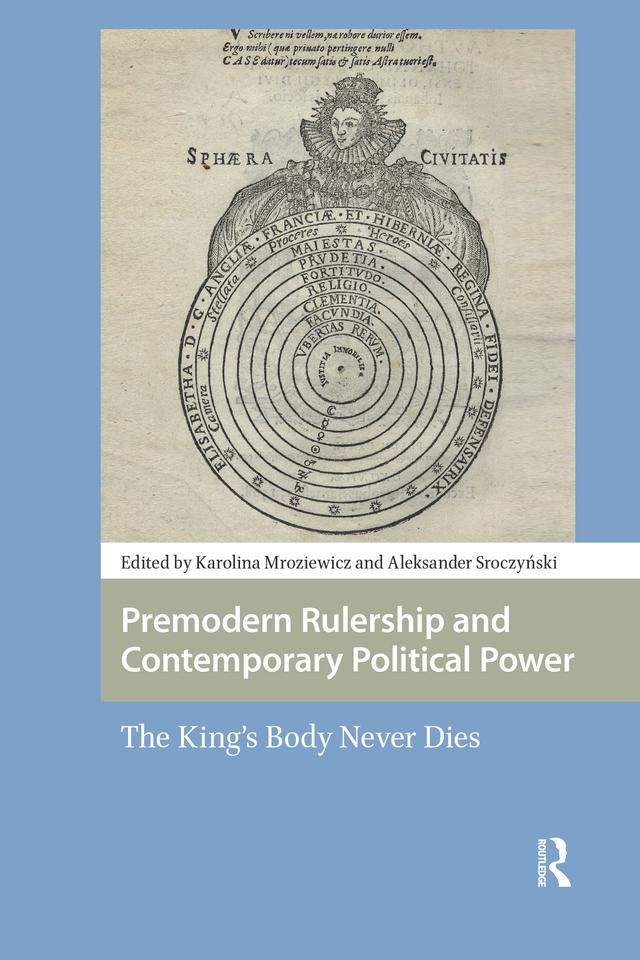 Premodern Rulership and Contemporary Political Power by Aleksander Sroczynski, Karolina Anna Mroziewicz