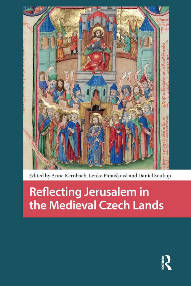 Reflecting Jerusalem in Medieval Czech Lands by Anna Kernbach, Daniel Soukup, Lenka Panusková