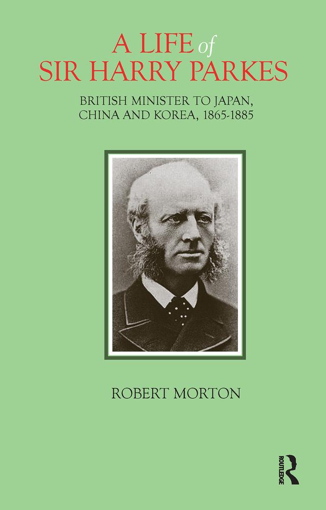 A Life of Sir Harry Parkes by Robert Morton