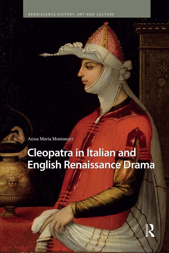 Cleopatra in Italian and English Renaissance Drama by Anna Maria Montanari