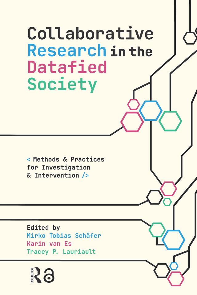 Collaborative Research in the Datafied Society by Karin van Es, Mirko Tobias Schäfer, Tracey Lauriault
