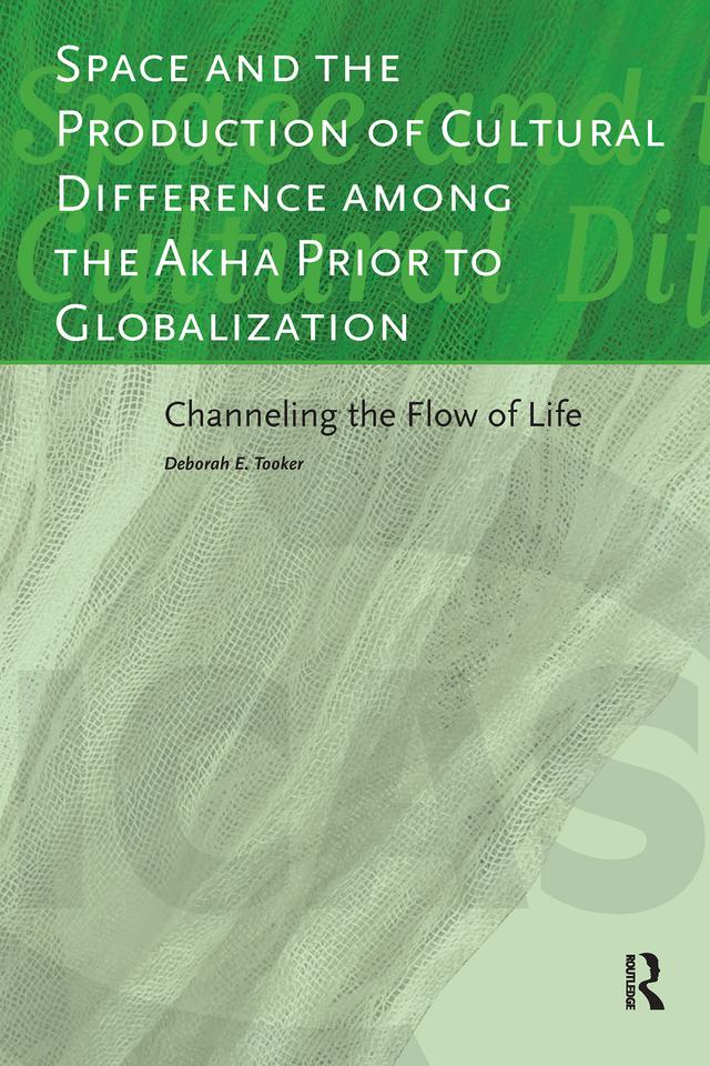 Space and the Production of Cultural Difference among the Akha Prior to Globalization by Deborah Tooker