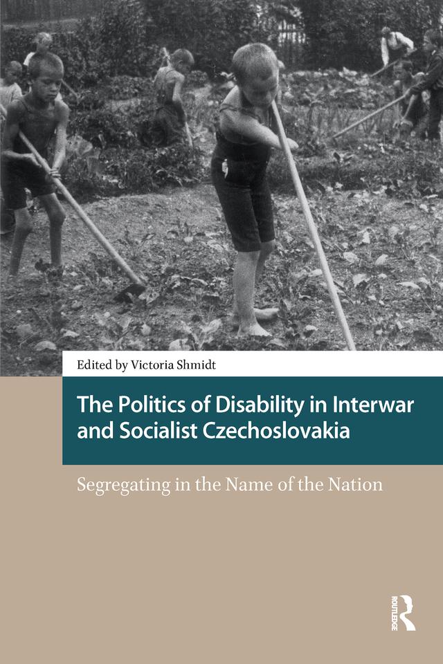 The Politics of Disability in Interwar and Socialist Czechoslovakia by Victoria Shmidt