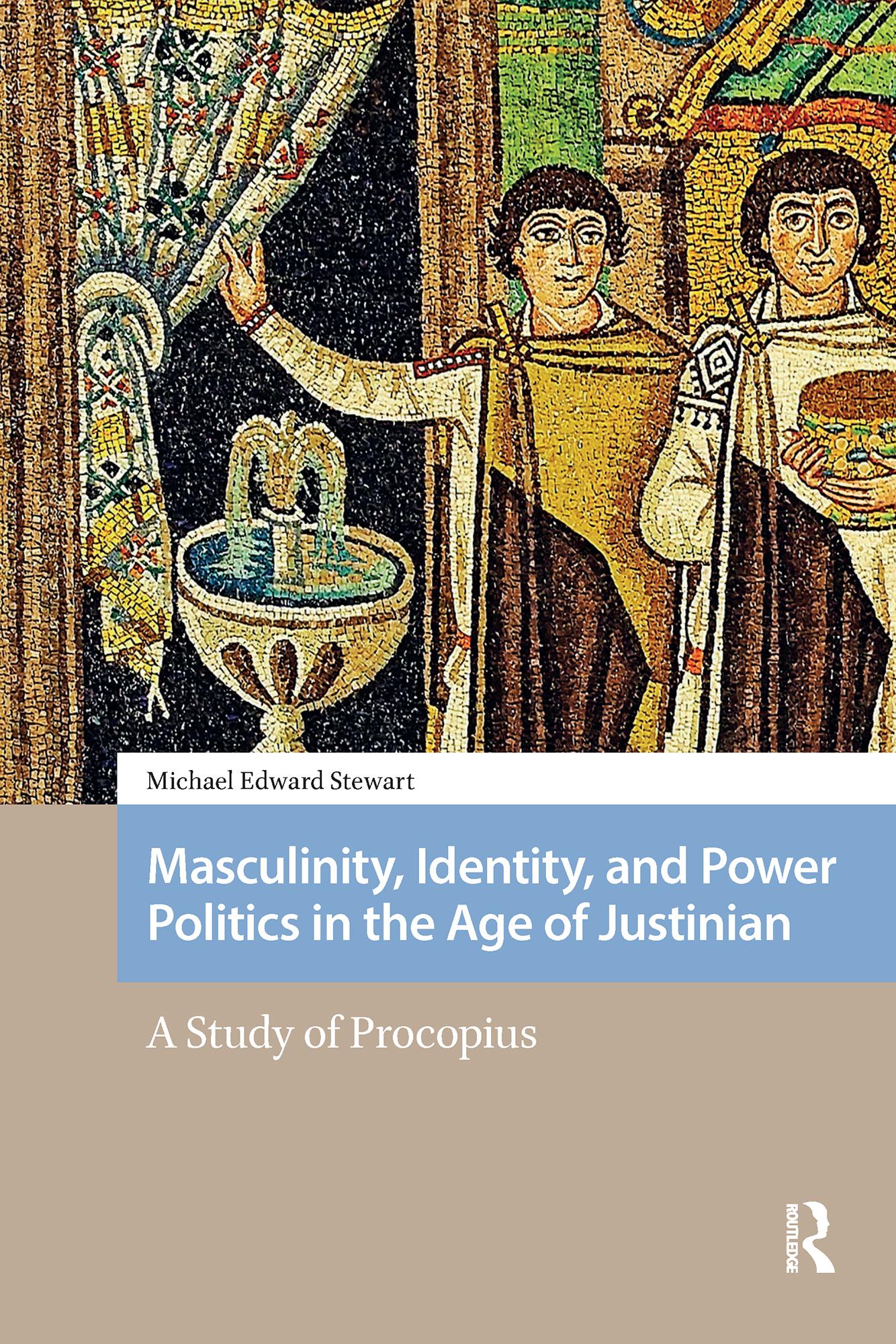 Masculinity, Identity, and Power Politics in the Age of Justinian