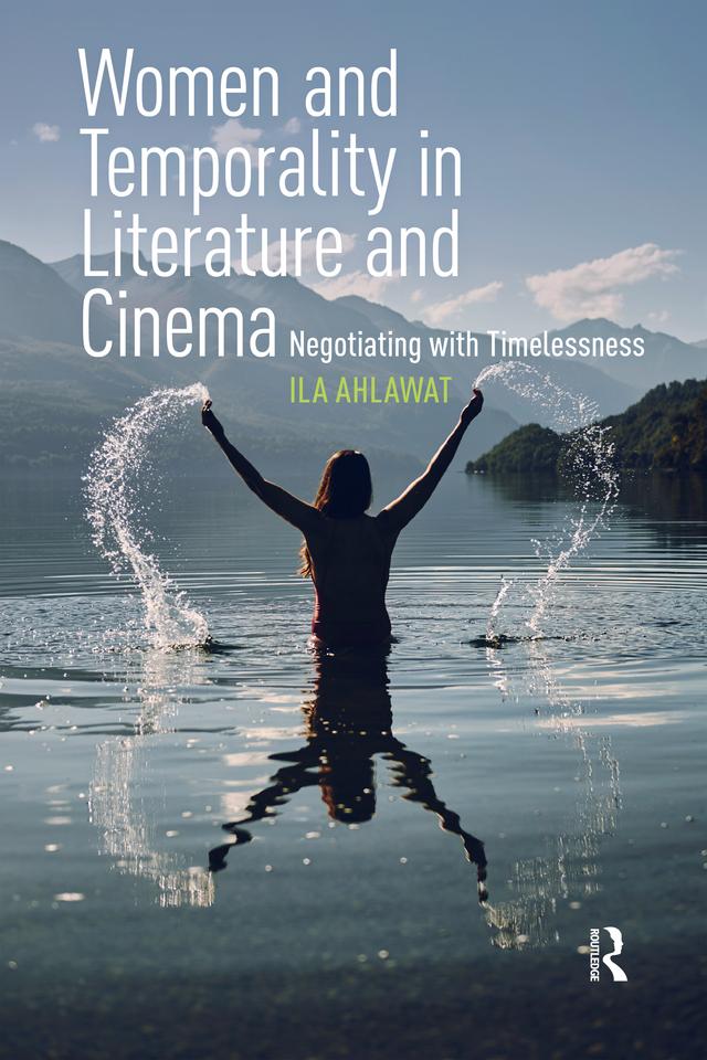 Women and Temporality in Literature and Cinema by Ila Ahlawat