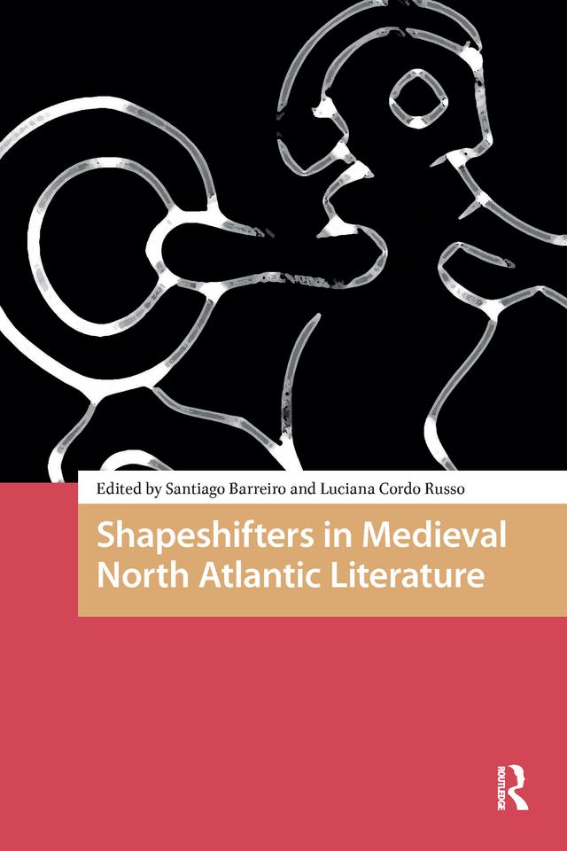 Shapeshifters in Medieval North Atlantic Literature by Luciana Mabel Cordo Russo, Santiago Francisco Barreiro