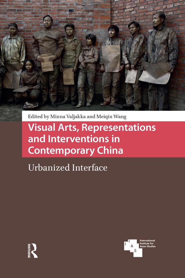 Visual Arts, Representations and Interventions in Contemporary China by Meiqin Wang, Minna Valjakka