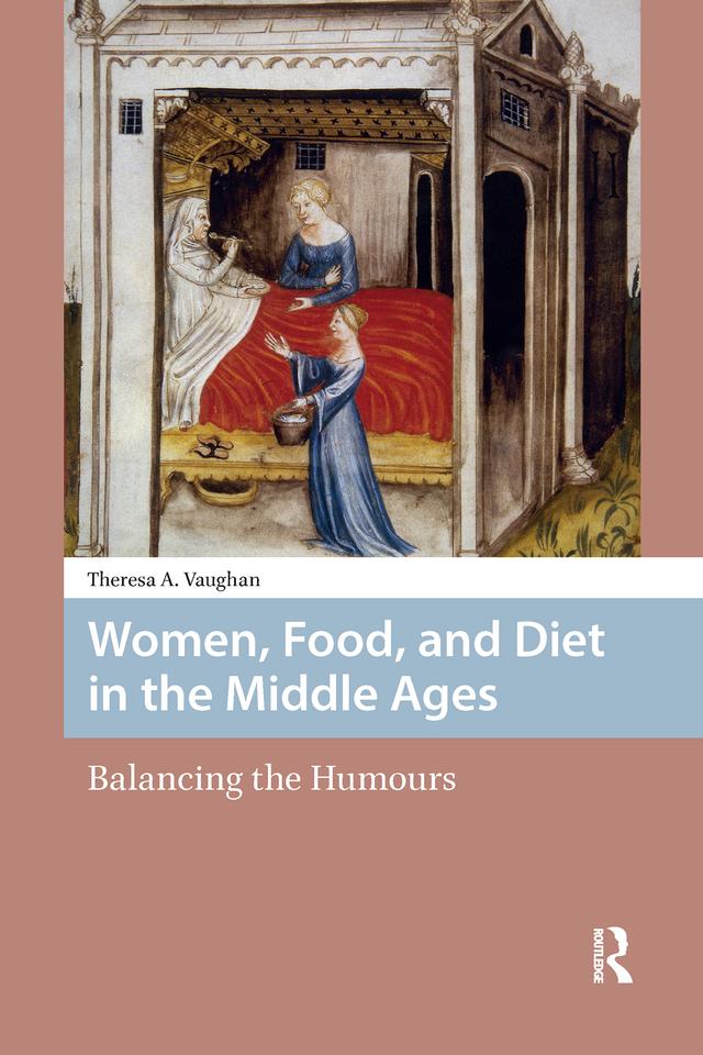 Women, Food, and Diet in the Middle Ages by Theresa Vaughan