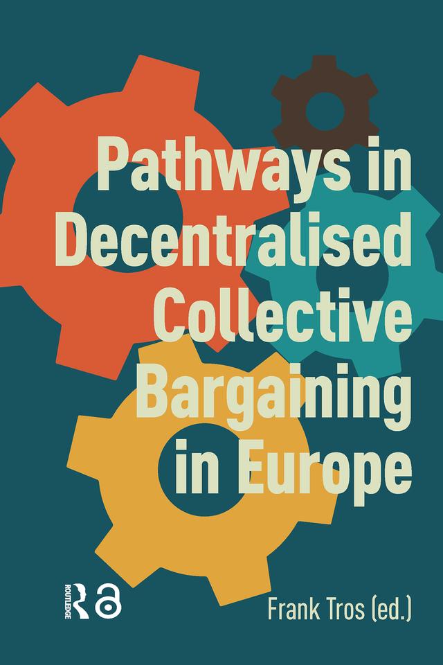 Pathways in Decentralised Collective Bargaining in Europe by Frank Tros