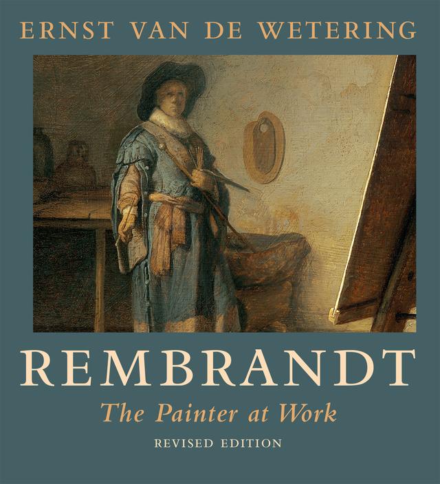 Rembrandt. The Painter at Work by Ernst van de Wetering