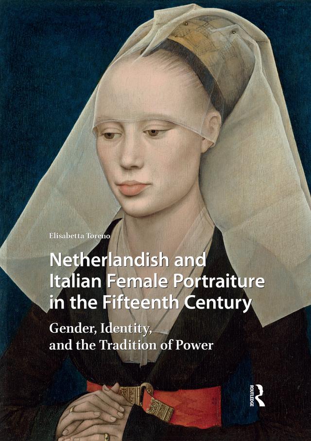 Netherlandish and Italian Female Portraiture in the Fifteenth Century by Elisabetta Toreno