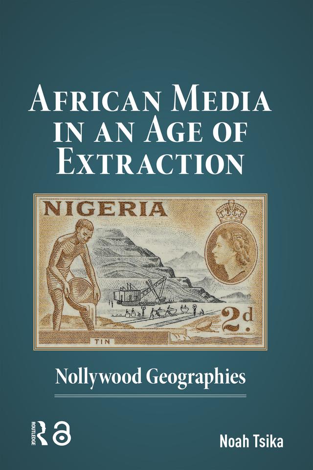African Media in an Age of Extraction by Noah Tsika