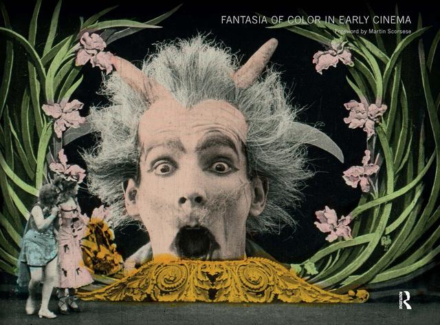 Fantasia of Color in Early Cinema by Giovanna Fossati, Jonathon Rosen, Joshua Yumibe, Tom Gunning