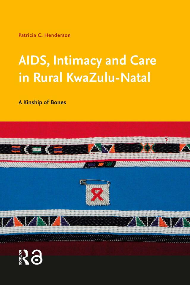 AIDS, Intimacy and Care in Rural KwaZulu-Natal by Patricia C. Henderson