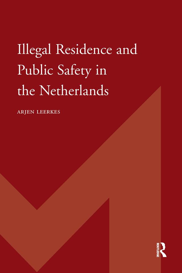 Illegal Residence and Public Safety in the Netherlands by Arjen Leerkes