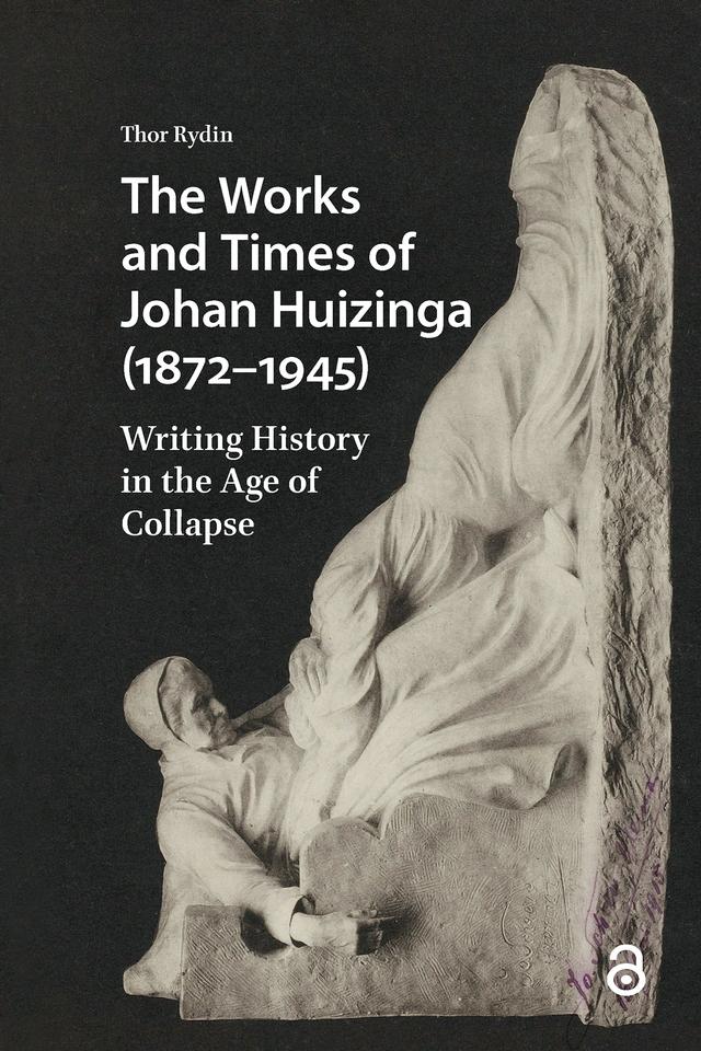 The Works and Times of Johan Huizinga (1872–1945) by Thor Rydin