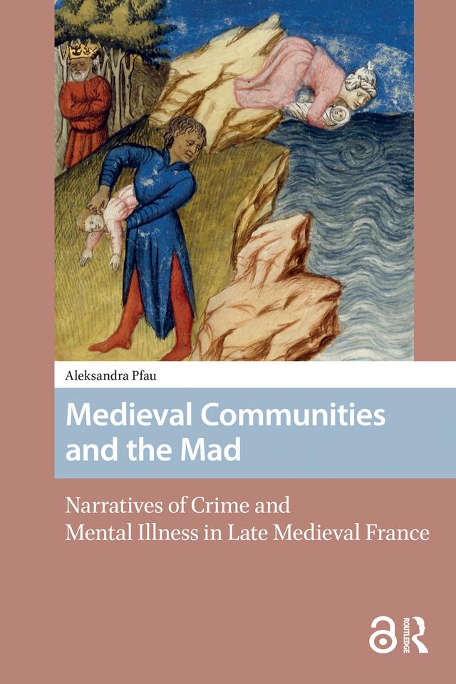 Medieval Communities and the Mad by Aleksandra Nicole Pfau