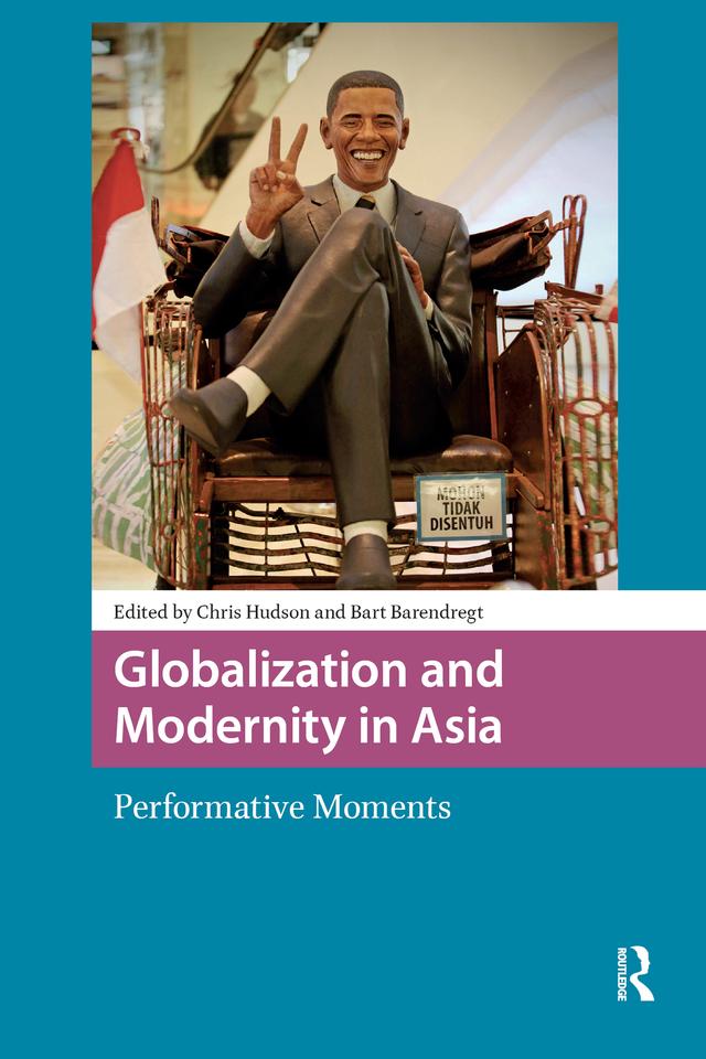 Globalization and Modernity in Asia by Bart Barendregt, Chris Hudson