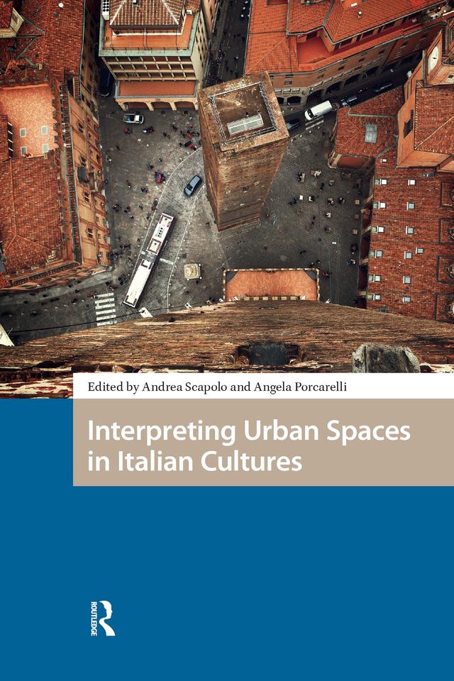Interpreting Urban Spaces in Italian Cultures by Andrea Scapolo, Angela Porcarelli