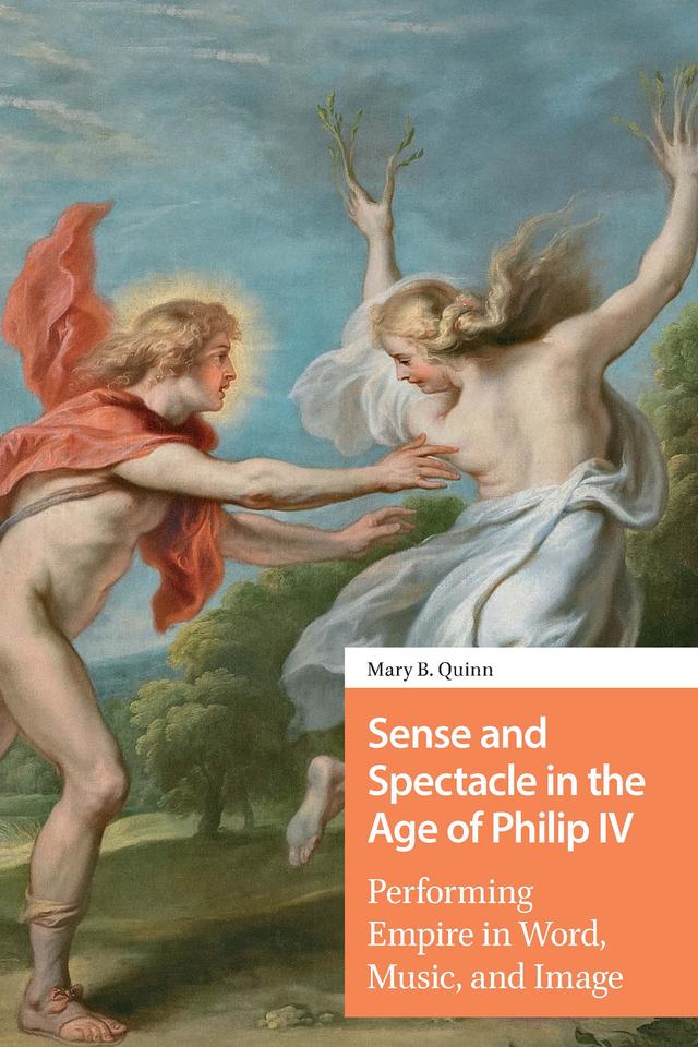 Sense and Spectacle in the Age of Philip IV by Mary Quinn