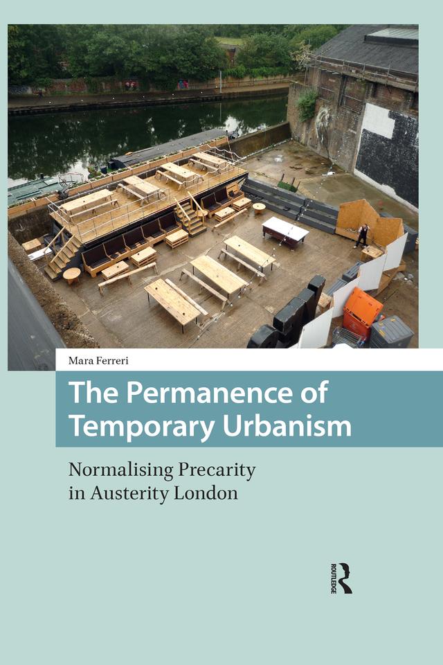 The Permanence of Temporary Urbanism by Mara Ferreri