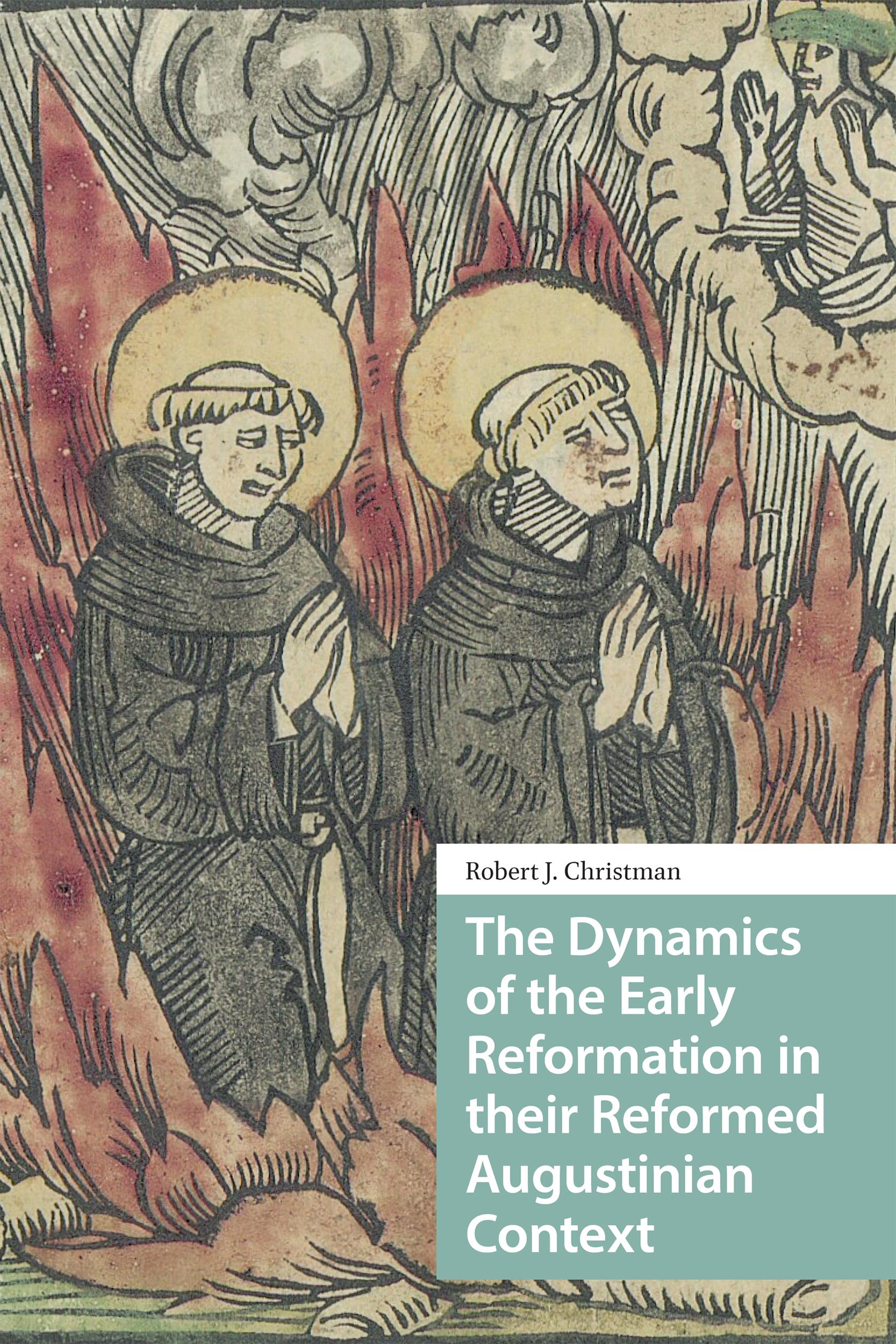 The Dynamics of the Early Reformation in their Reformed Augustinian Context