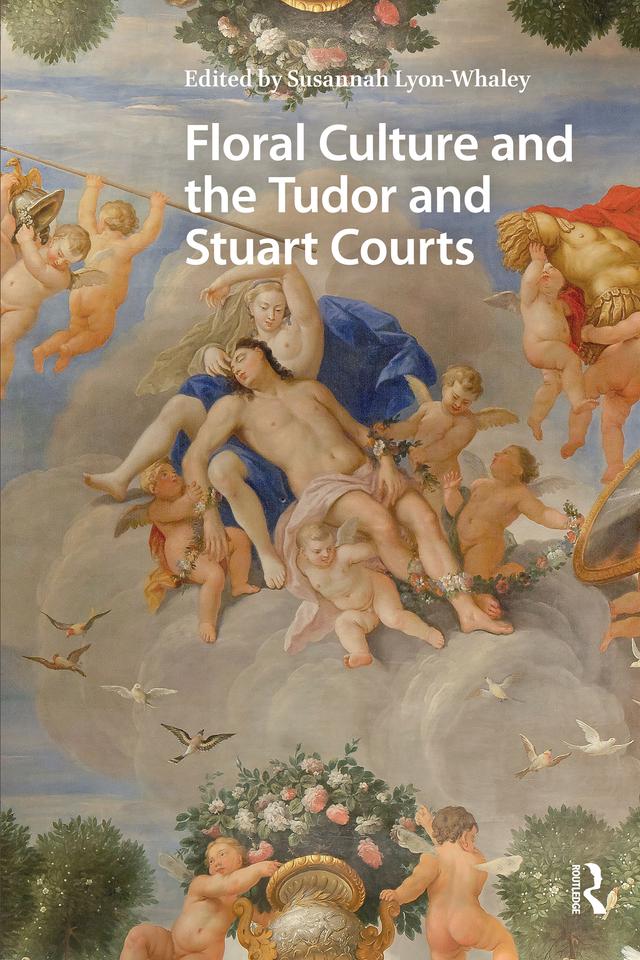 Floral Culture and the Tudor and Stuart Courts by Susannah Lyon-Whaley