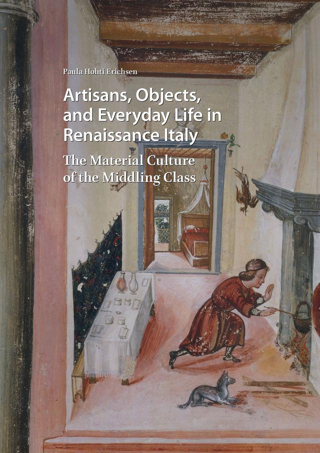 Artisans, Objects and Everyday Life in Renaissance Italy by Paula Hohti Erichsen