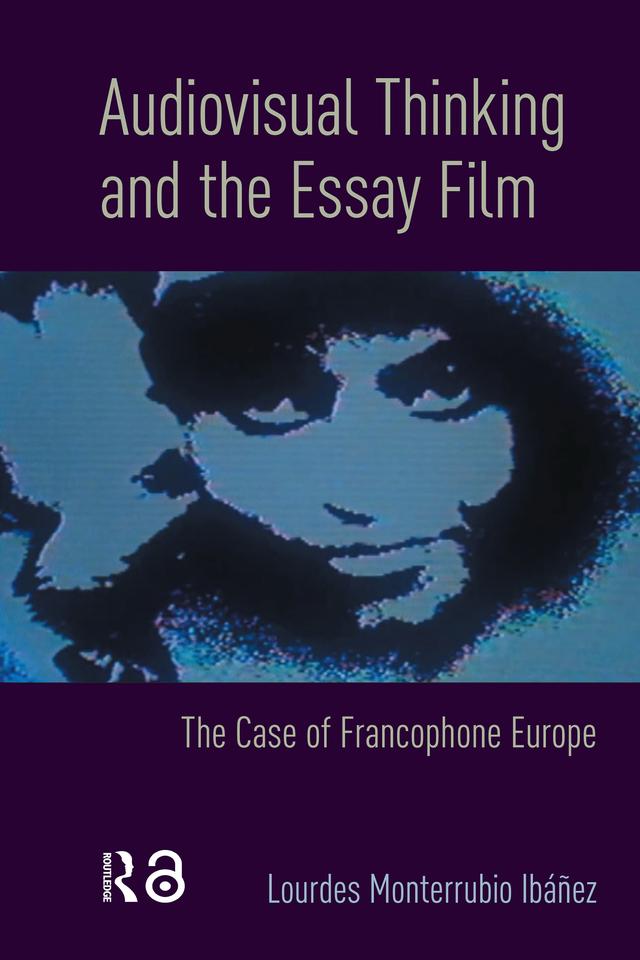 Audiovisual Thinking and the Essay Film by Lourdes Monterrubio Ibáñez
