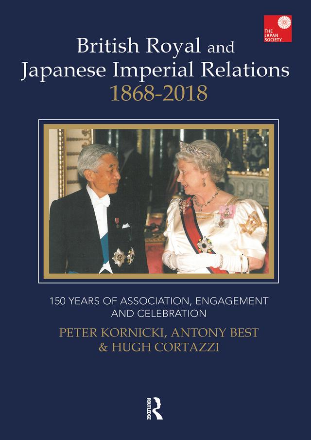 British Royal and Japanese Imperial Relations, 1868-2018 by Antony Best, Hugh Cortazzi, Peter Kornicki
