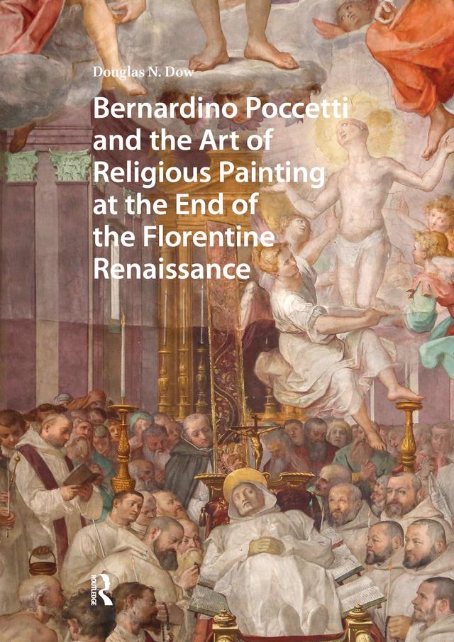 Bernardino Poccetti and the Art of Religious Painting at the End of the Florentine Renaissance by Douglas Dow