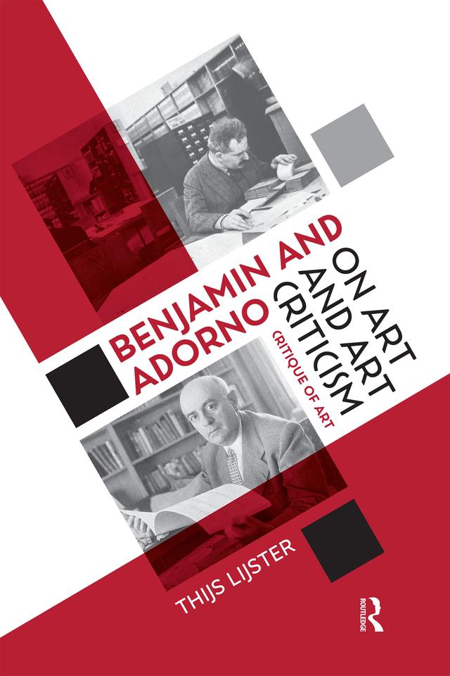 Benjamin and Adorno on Art and Art Criticism by Thijs Lijster