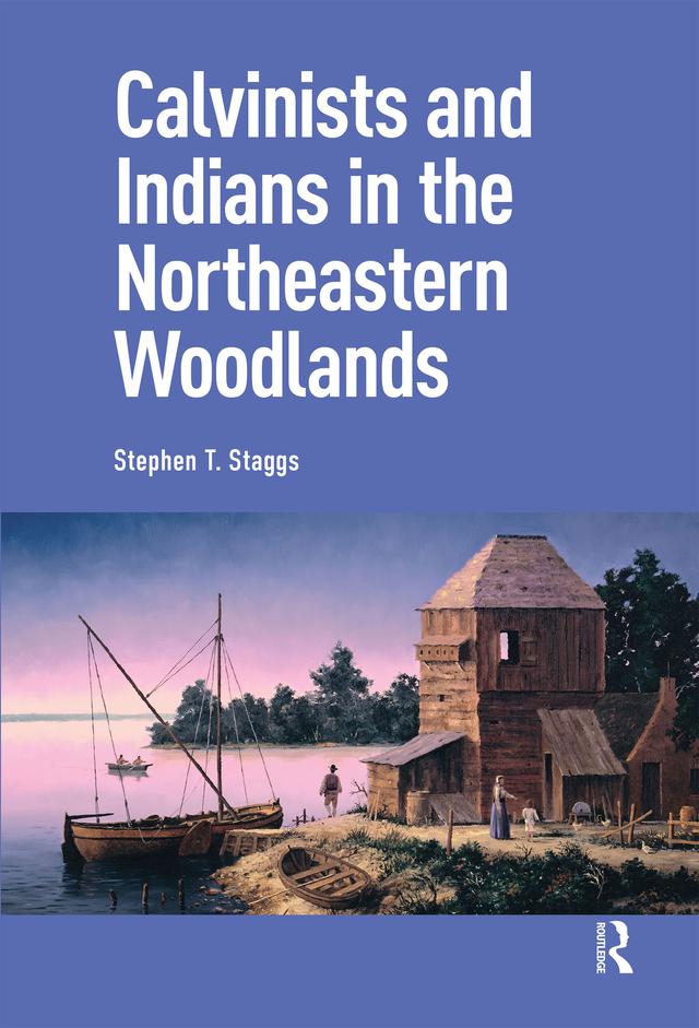Calvinists and Indians in the Northeastern Woodlands by Stephen Staggs