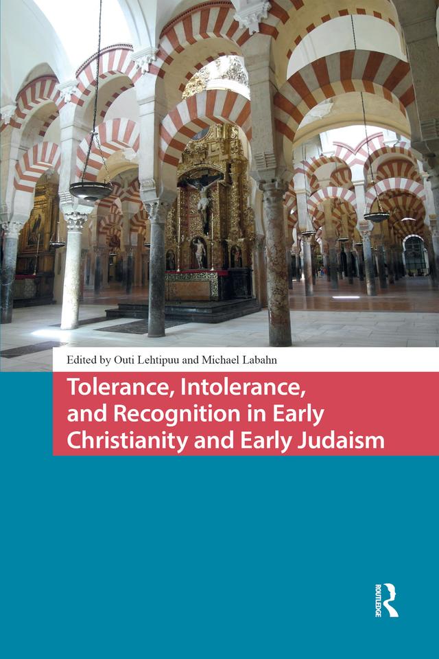 Tolerance, Intolerance, and Recognition in Early Christianity and Early Judaism by Michael Labahn, Outi Lehtipuu