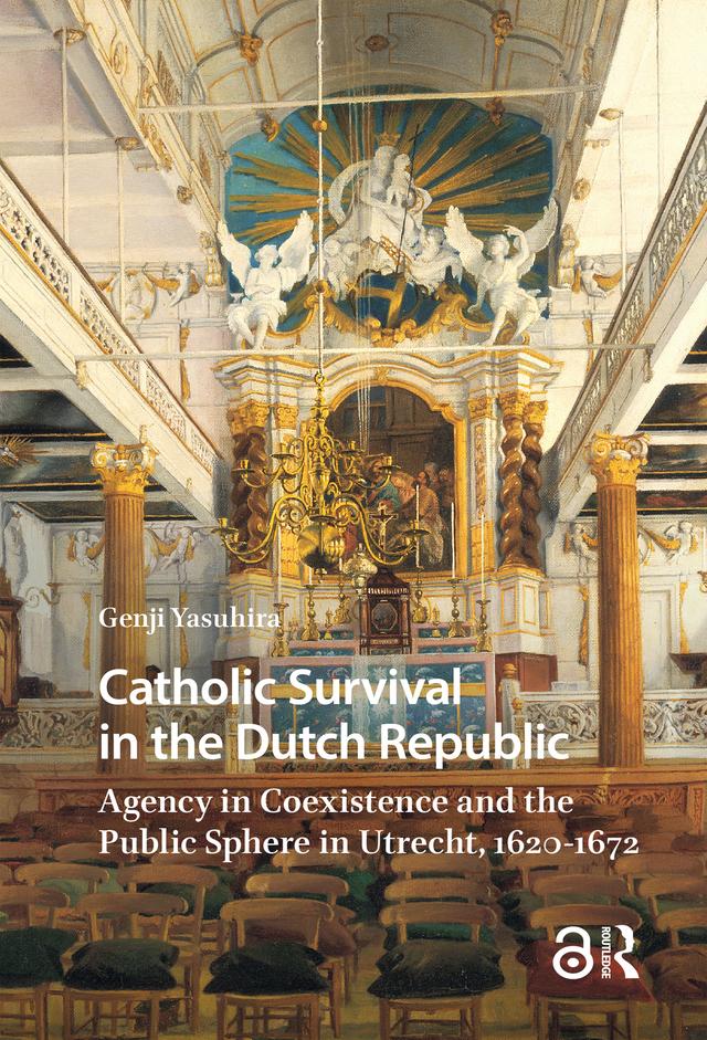 Catholic Survival in the Dutch Republic by Genji Yasuhira
