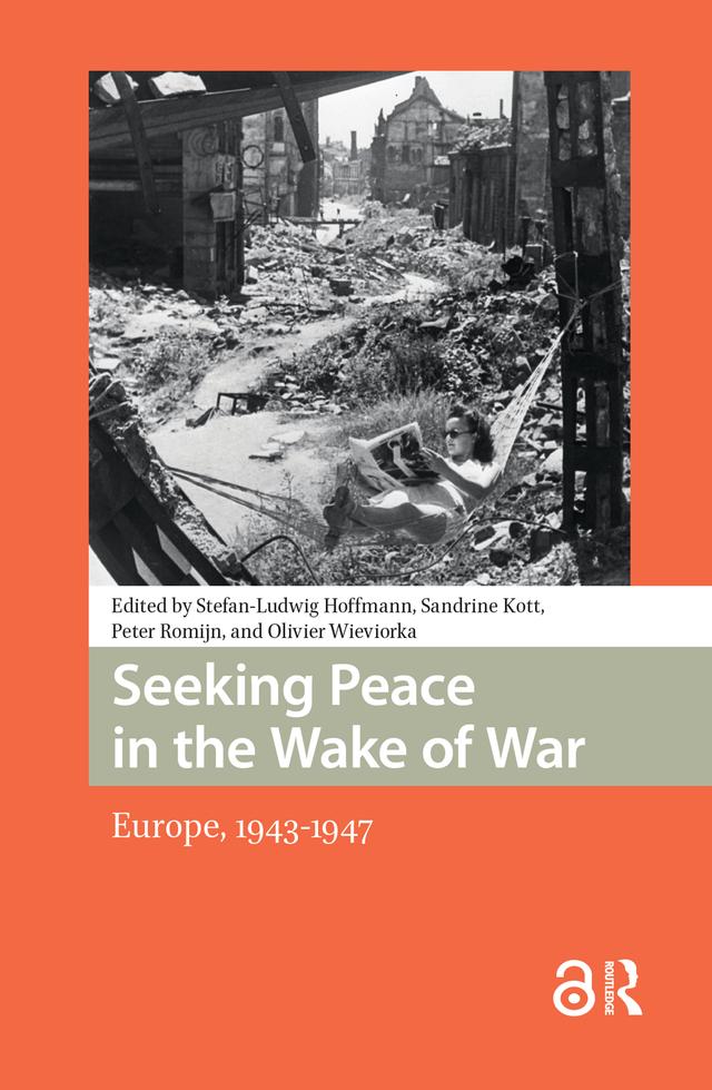 Seeking Peace in the Wake of War by Olivier Wieviorka, Peter Romijn, Sandrine Kott, Stefan-Ludwig Hoffmann