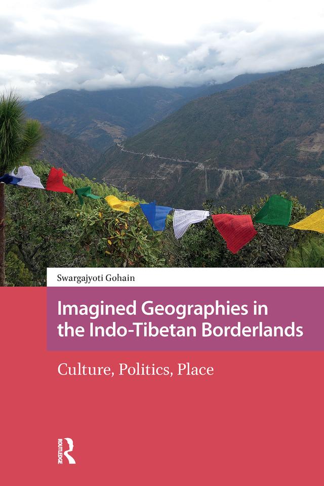 Imagined Geographies in the Indo-Tibetan Borderlands by Swargajyoti Gohain