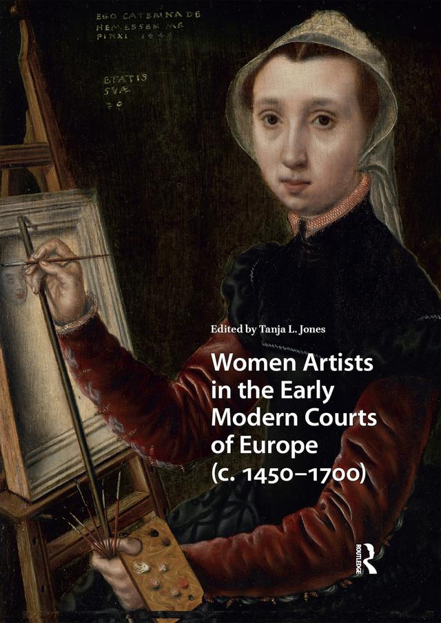Women Artists in the Early Modern Courts of Europe by Tanja L. Jones
