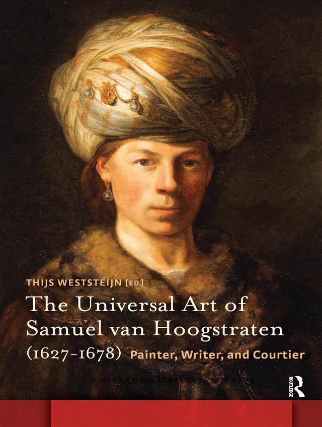 The Universal Art of Samuel van Hoogstraten (1627-1678) by Thijs Weststeijn