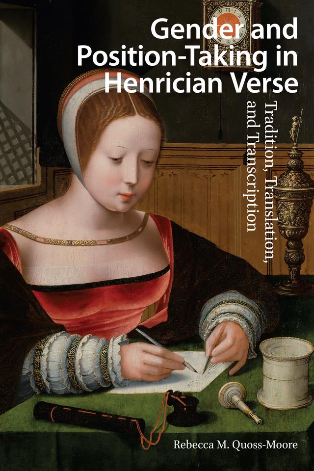 Gender and Position-Taking in Henrician Verse by Rebecca Quoss-Moore