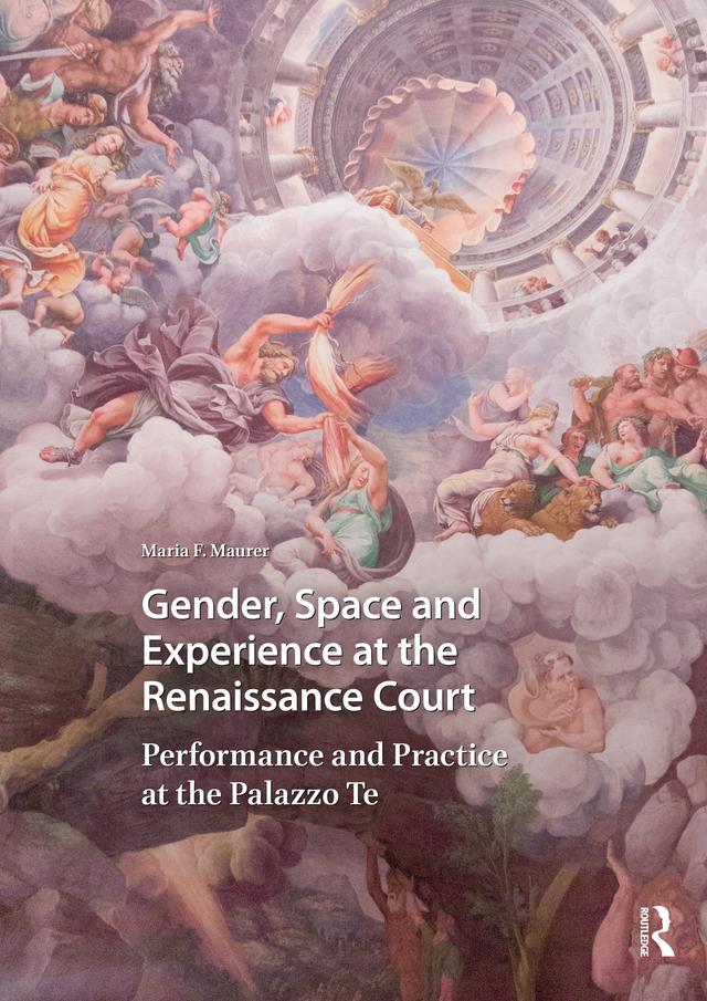 Gender, Space and Experience at the Renaissance Court by Maria Maurer