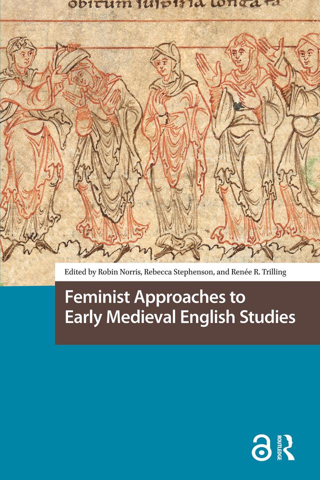 Feminist Approaches to Early Medieval English Studies by Rebecca Stephenson, Renee Trilling, Robin Norris