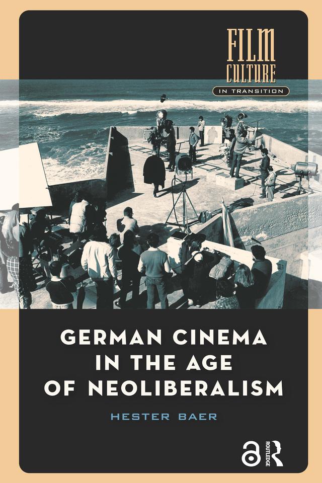 German Cinema in the Age of Neoliberalism by Hester Baer