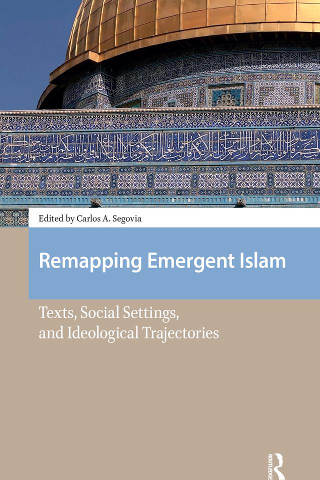 Remapping Emergent Islam by Carlos A. Segovia