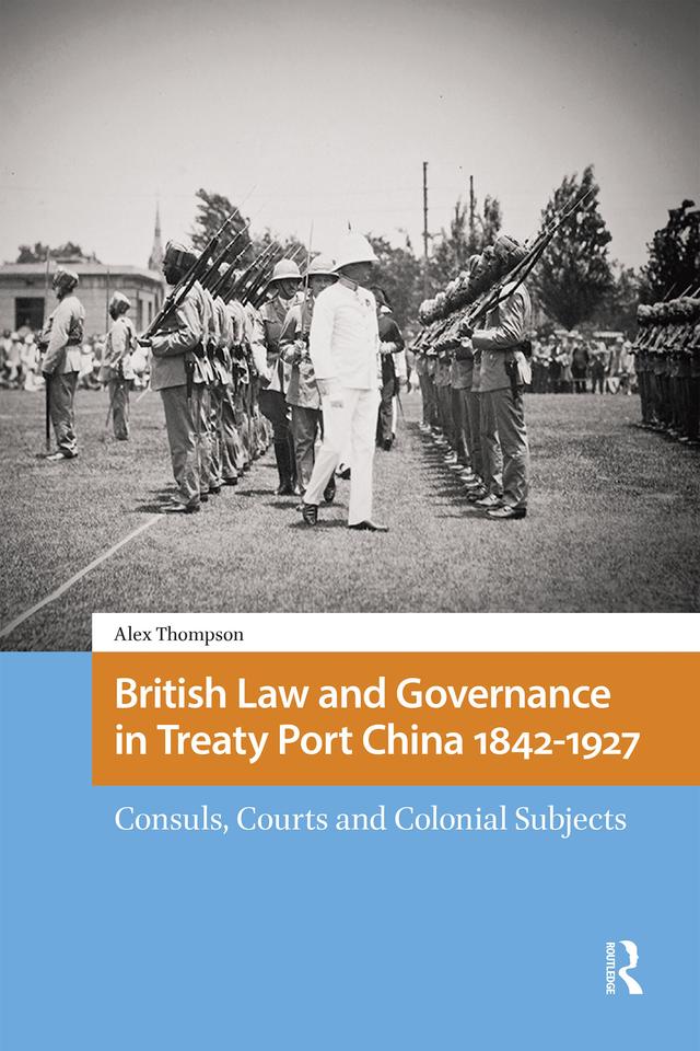 British Law and Governance in Treaty Port China 1842-1927 by Alexander Thompson