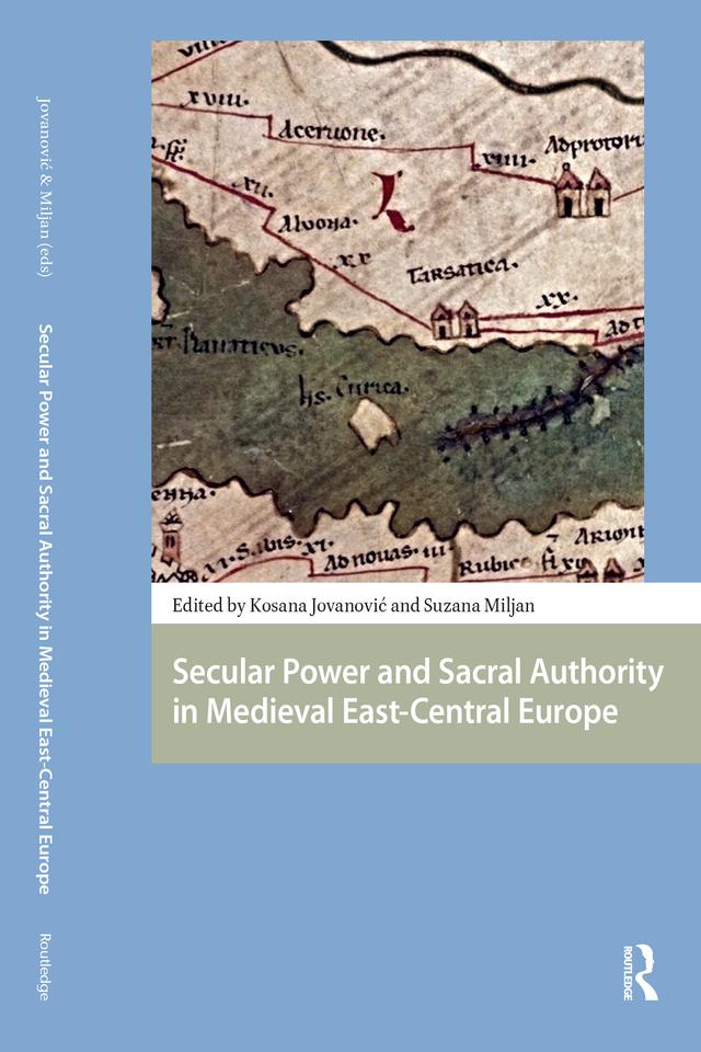Secular Power and Sacral Authority in Medieval East-Central Europe by Kosana Jovanovic, Suzana Miljan