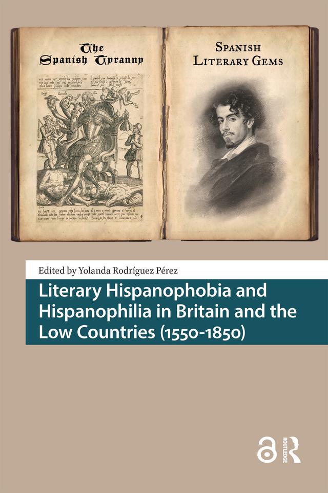 Literary Hispanophobia and Hispanophilia in Britain and the Low Countries (1550-1850) by Yolanda Rodríguez Pérez