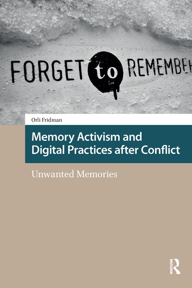 Memory Activism and Digital Practices after Conflict by Orli Fridman
