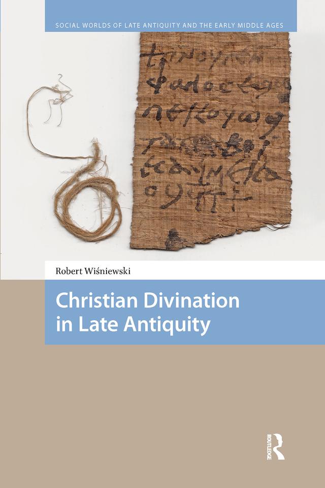 Christian Divination in Late Antiquity by Robert Wisniewski