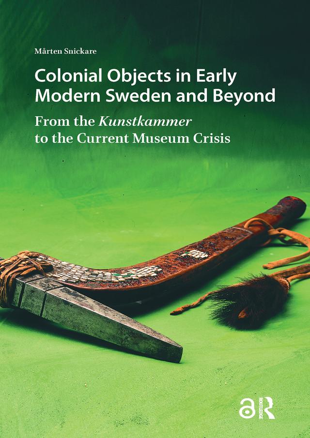 Colonial Objects in Early Modern Sweden and Beyond by Mårten Snickare